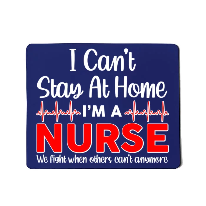 I Can't Stay Home I'm A Nurse Support Frontline Mousepad