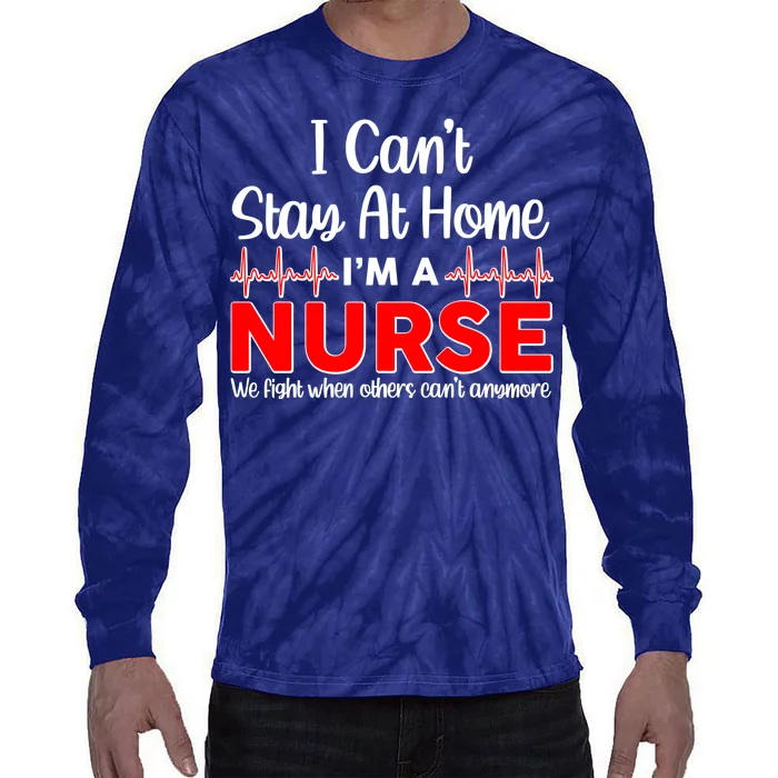 I Can't Stay Home I'm A Nurse Support Frontline Tie-Dye Long Sleeve Shirt