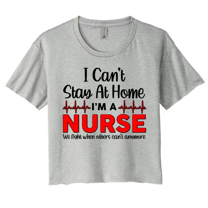 I Can't Stay Home I'm A Nurse Support Frontline Women's Crop Top Tee