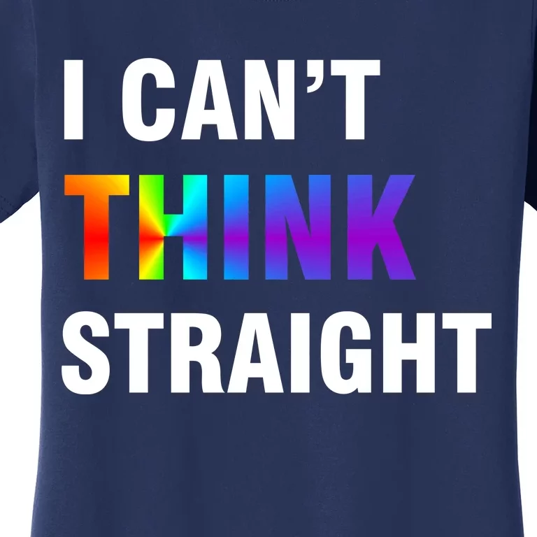 I Can't Think Straight Gay Pride Women's T-Shirt