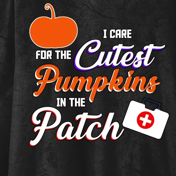 I Care For the Cutest Pumpkins In The Patch Halloween Nurse Hooded Wearable Blanket