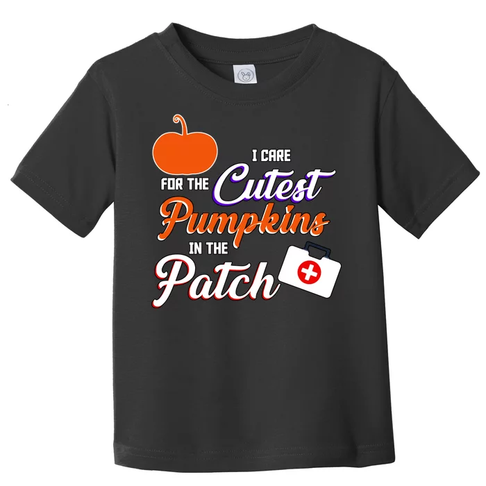 I Care For the Cutest Pumpkins In The Patch Halloween Nurse Toddler T-Shirt