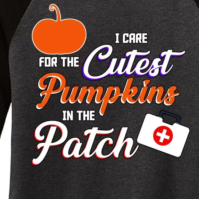 I Care For the Cutest Pumpkins In The Patch Halloween Nurse Women's Tri-Blend 3/4-Sleeve Raglan Shirt