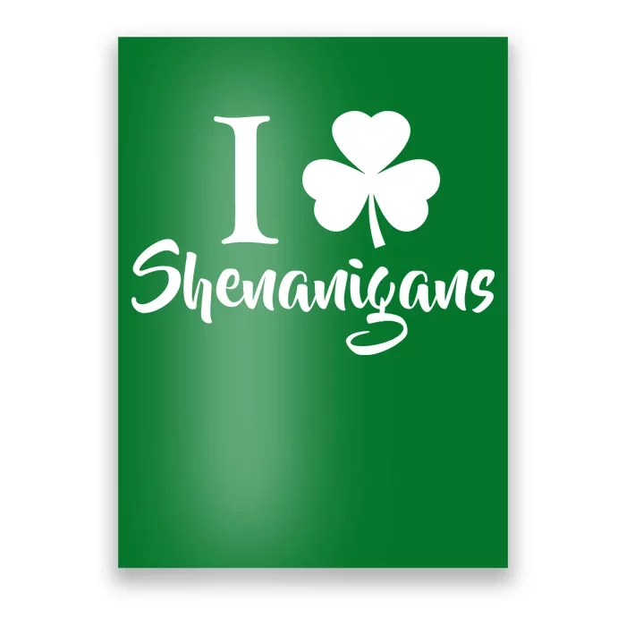 I Clover Shenanigans Irish Shamrock Poster