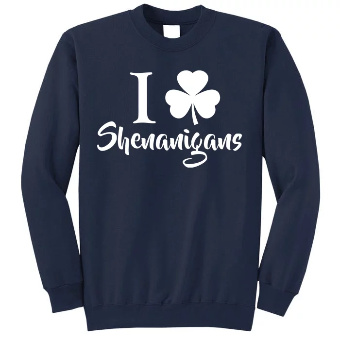 I Clover Shenanigans Irish Shamrock Tall Sweatshirt