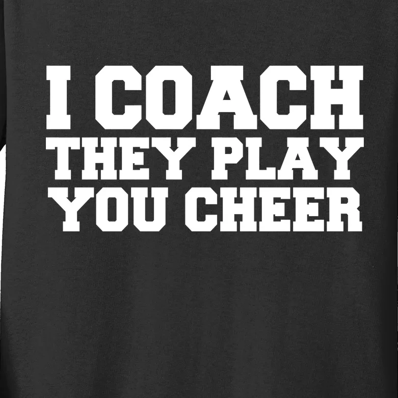 I Coach They Play You Watch Kids Long Sleeve Shirt