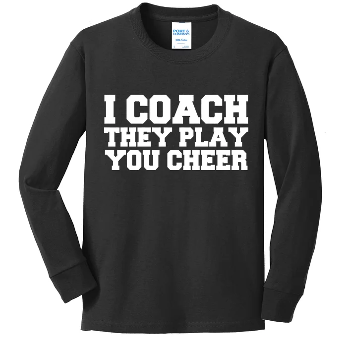 I Coach They Play You Watch Kids Long Sleeve Shirt