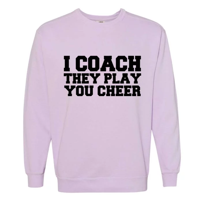 I Coach They Play You Watch Garment-Dyed Sweatshirt