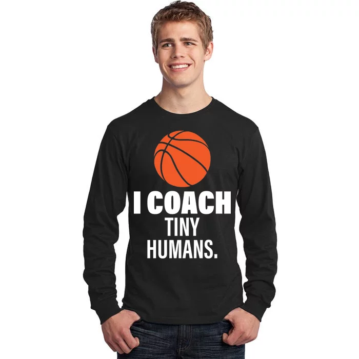 I Coach Tiny Humans Basketball Tall Long Sleeve T-Shirt