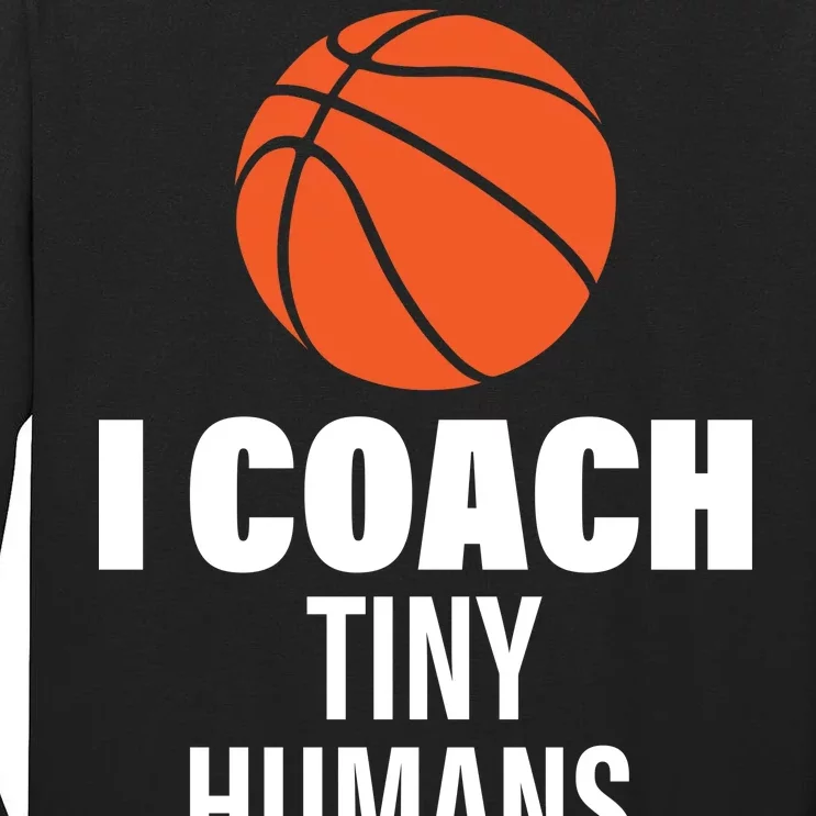 I Coach Tiny Humans Basketball Tall Long Sleeve T-Shirt