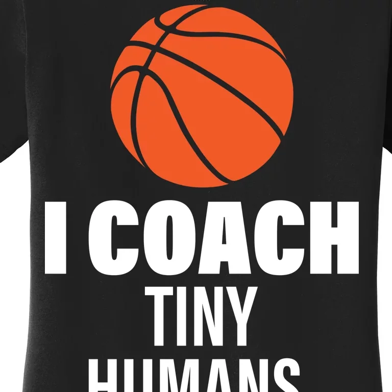 I Coach Tiny Humans Basketball Women's T-Shirt