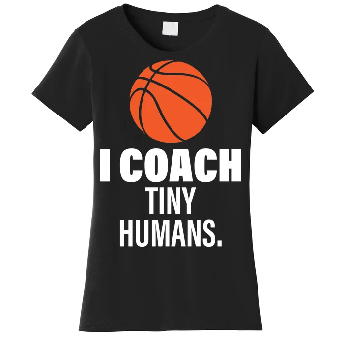 I Coach Tiny Humans Basketball Women's T-Shirt