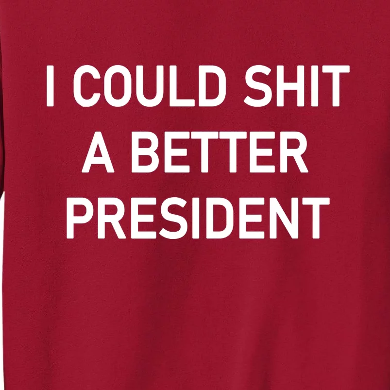 I Could Shit A Better President Funny Pro Republican Tall Sweatshirt