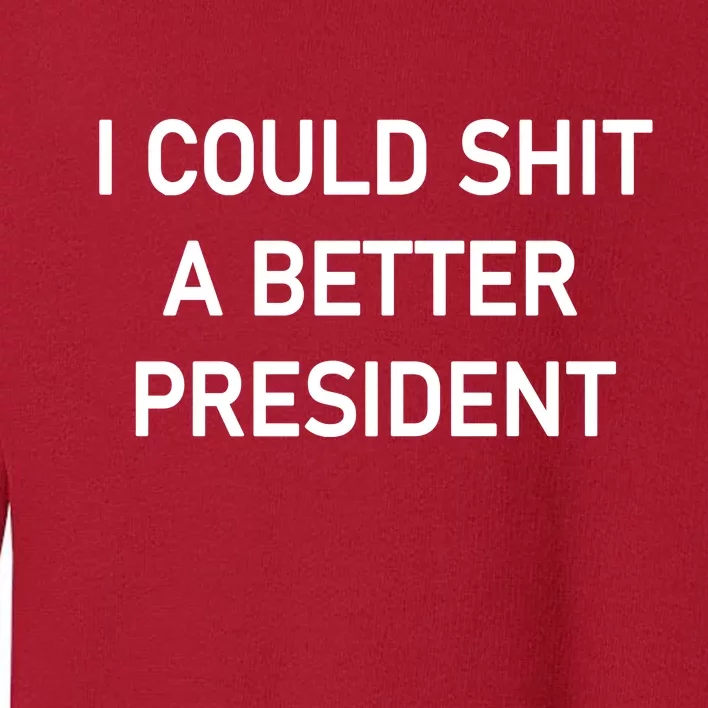 I Could Shit A Better President Funny Pro Republican Toddler Sweatshirt