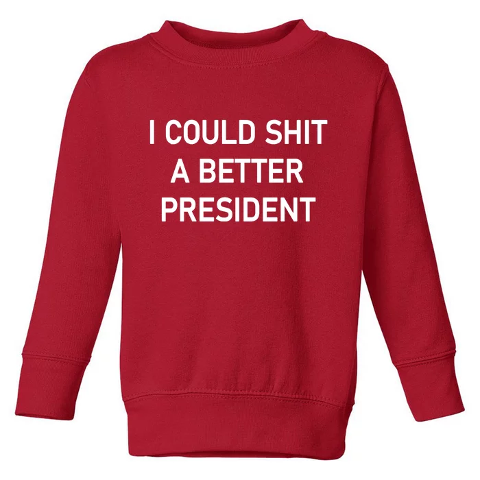 I Could Shit A Better President Funny Pro Republican Toddler Sweatshirt