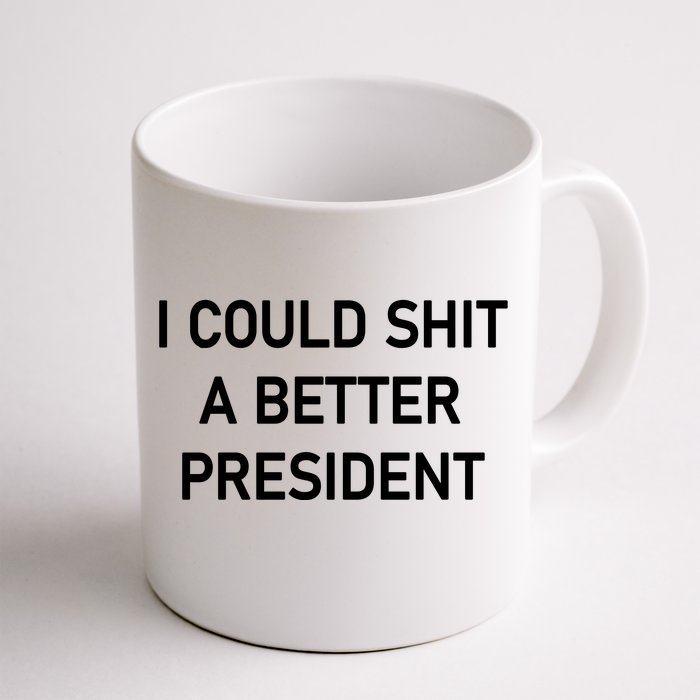 I Could Shit A Better President Funny Pro Republican Front & Back Coffee Mug