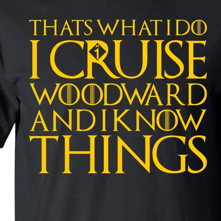 I Cruise Woodward Ave and Know Things Tall T-Shirt