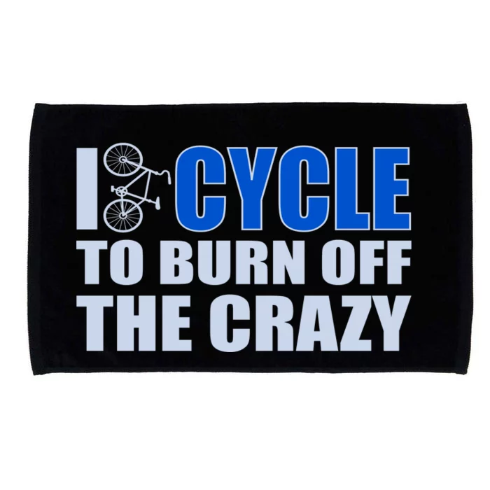 I Cycle To Burn Off The Crazy Microfiber Hand Towel