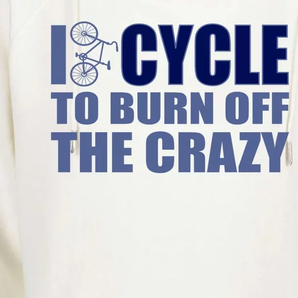 I Cycle To Burn Off The Crazy Womens Funnel Neck Pullover Hood