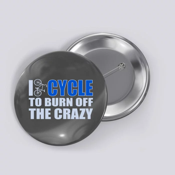 I Cycle To Burn Off The Crazy Button