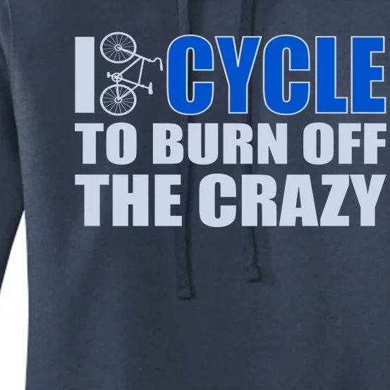 I Cycle To Burn Off The Crazy Women's Pullover Hoodie