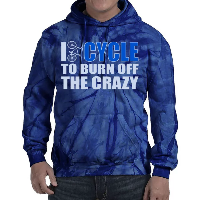 I Cycle To Burn Off The Crazy Tie Dye Hoodie