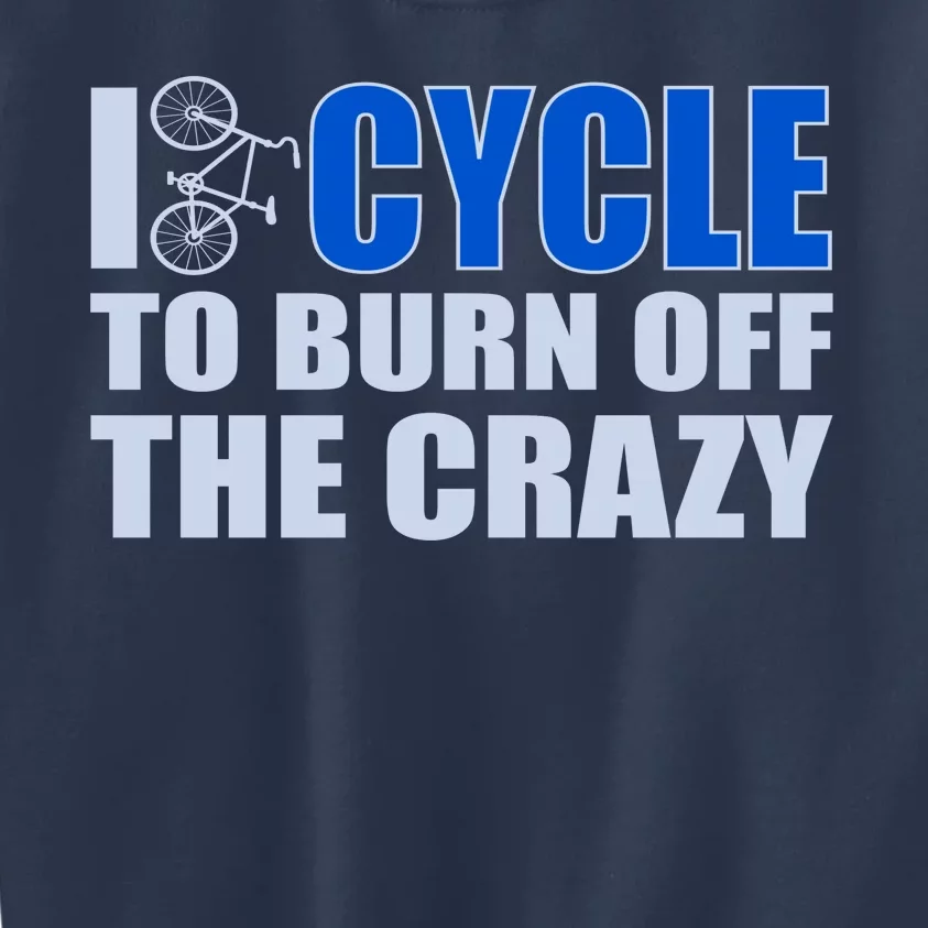 I Cycle To Burn Off The Crazy Kids Sweatshirt