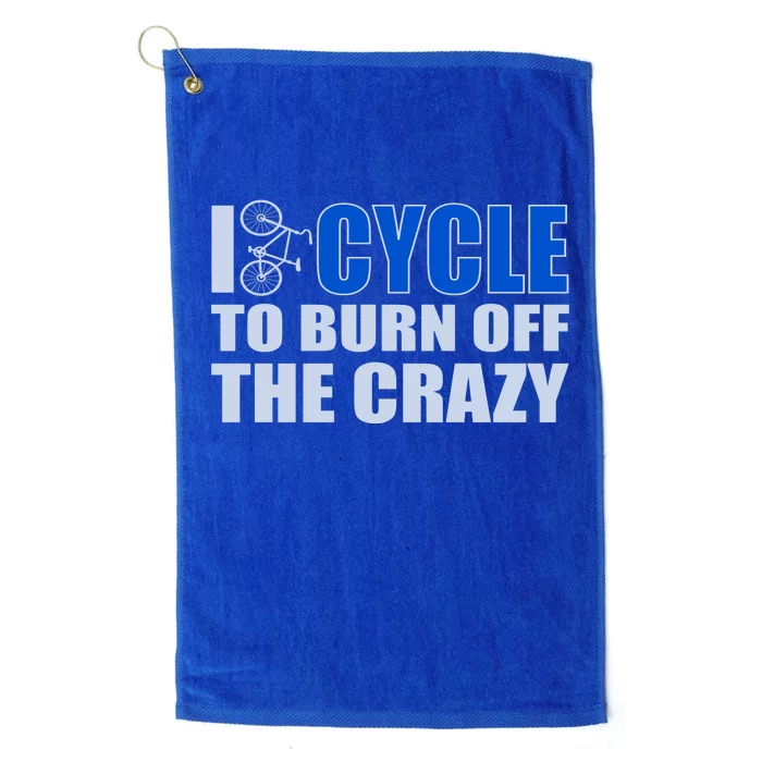 I Cycle To Burn Off The Crazy Platinum Collection Golf Towel