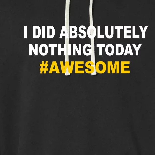 I Did Absolutely Nothing Today #Awesome Garment-Dyed Fleece Hoodie