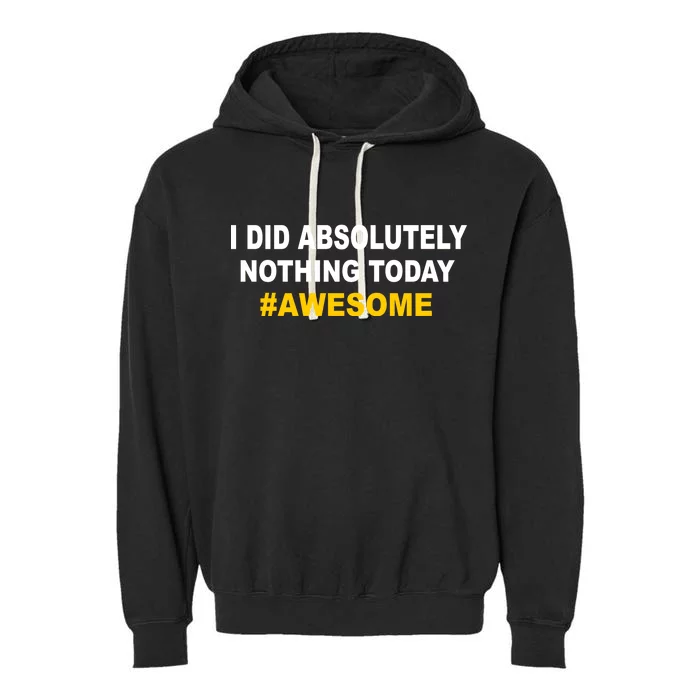 I Did Absolutely Nothing Today #Awesome Garment-Dyed Fleece Hoodie