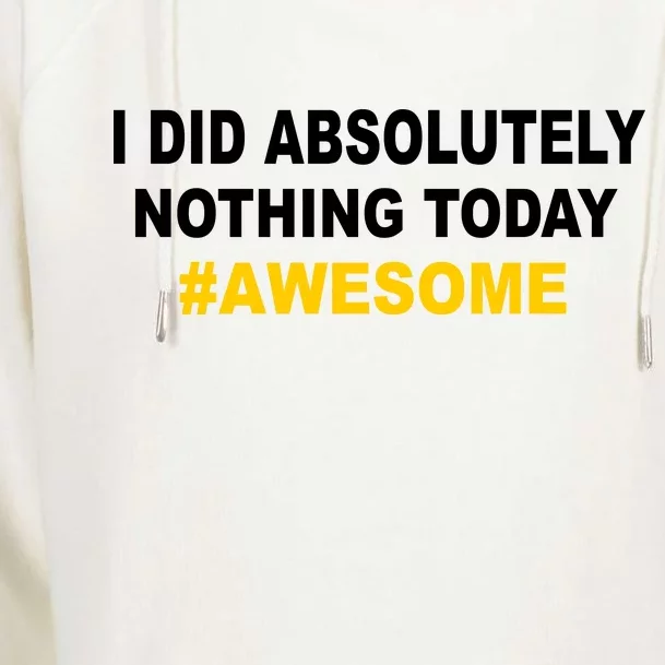 I Did Absolutely Nothing Today #Awesome Womens Funnel Neck Pullover Hood