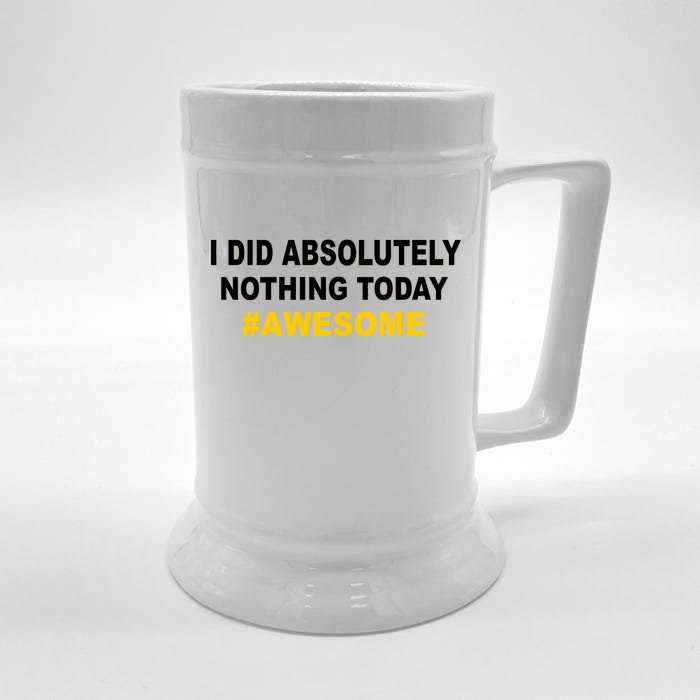 I Did Absolutely Nothing Today #Awesome Front & Back Beer Stein