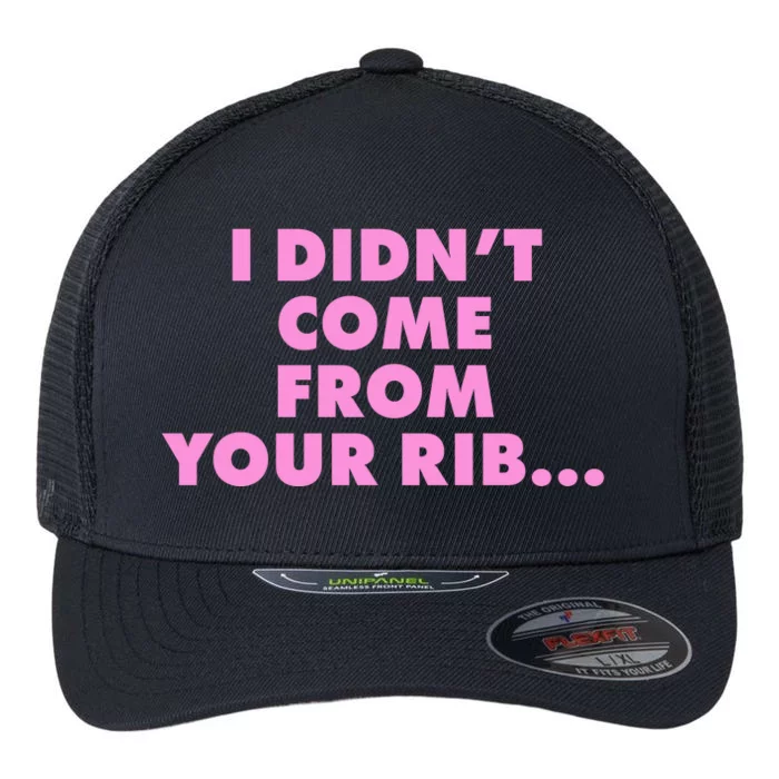 I Didn't Come From Your Rib Flexfit Unipanel Trucker Cap