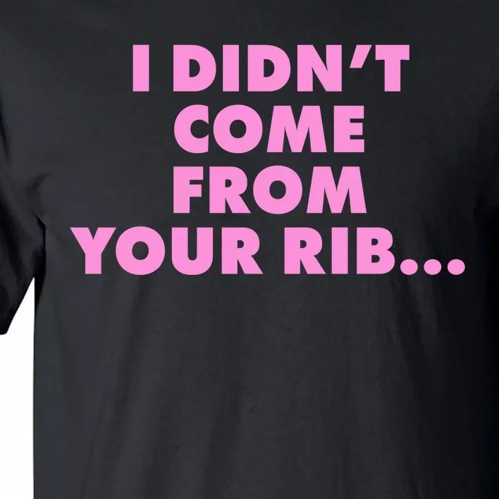 I Didn't Come From Your Rib Tall T-Shirt