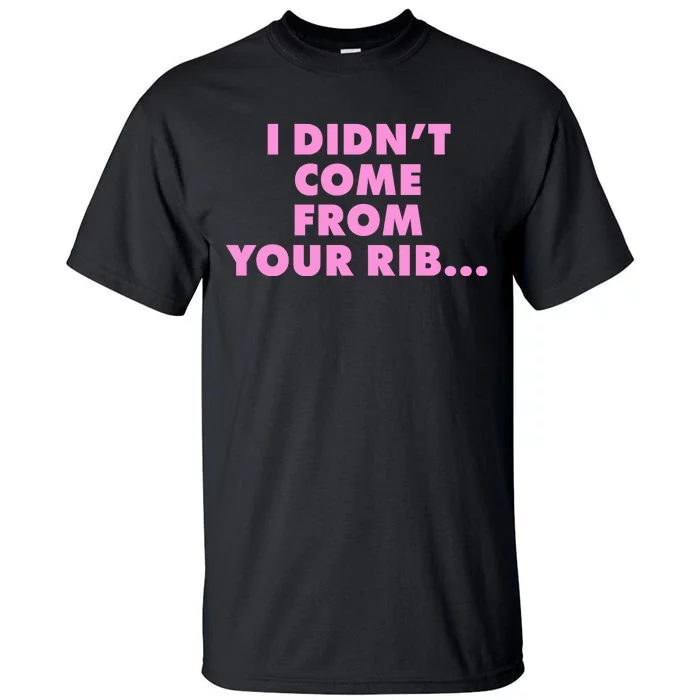 I Didn't Come From Your Rib Tall T-Shirt