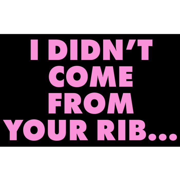 I Didn't Come From Your Rib Bumper Sticker