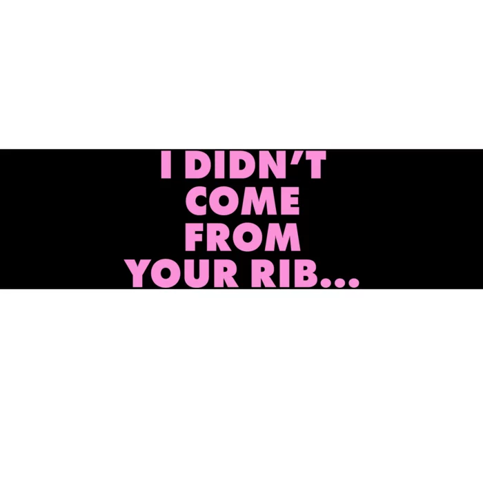 I Didn't Come From Your Rib Bumper Sticker