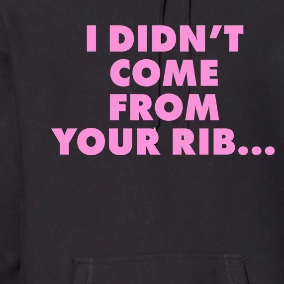 I Didn't Come From Your Rib Premium Hoodie