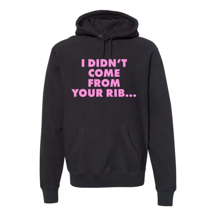 I Didn't Come From Your Rib Premium Hoodie