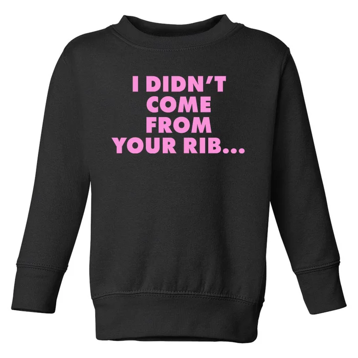 I Didn't Come From Your Rib Toddler Sweatshirt