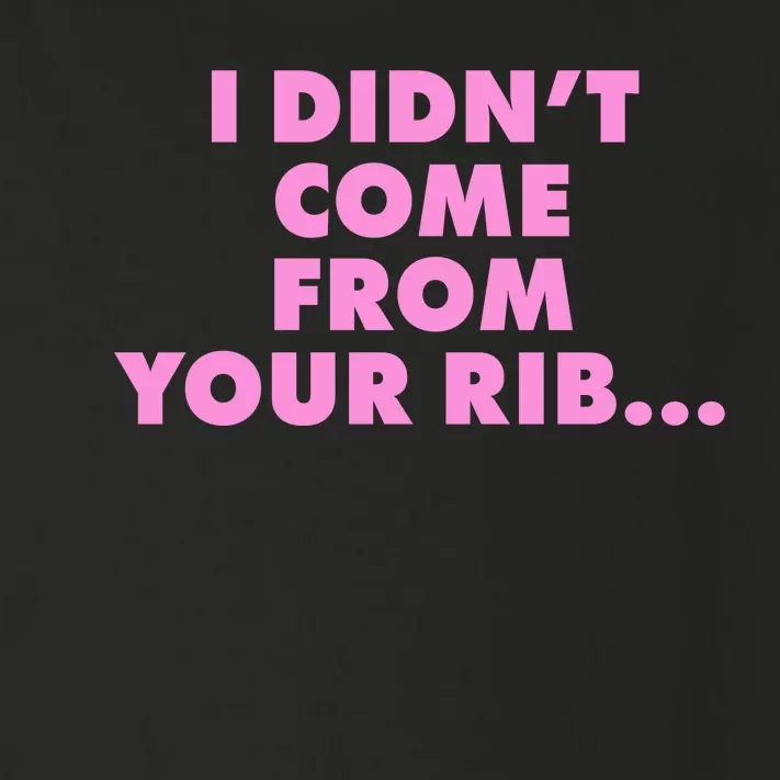 I Didn't Come From Your Rib Toddler Long Sleeve Shirt