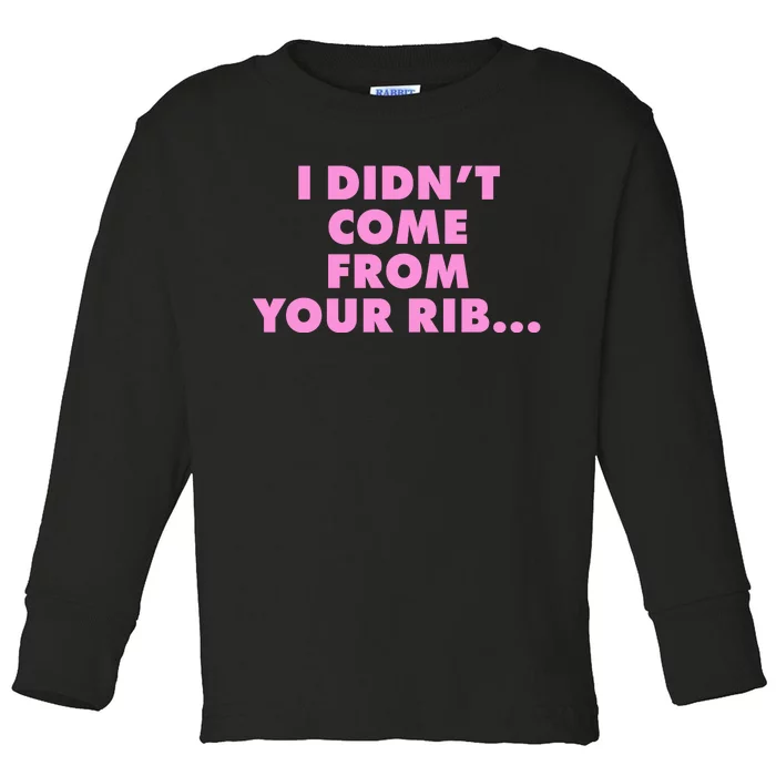 I Didn't Come From Your Rib Toddler Long Sleeve Shirt