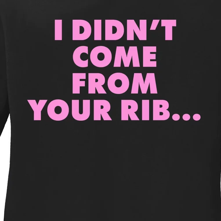 I Didn't Come From Your Rib Ladies Long Sleeve Shirt