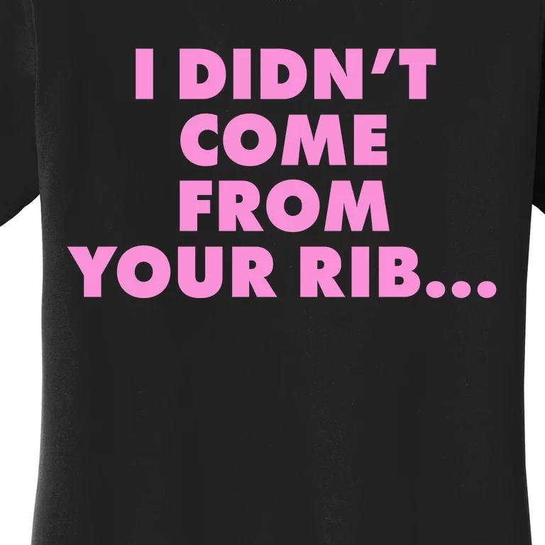 I Didn't Come From Your Rib Women's T-Shirt