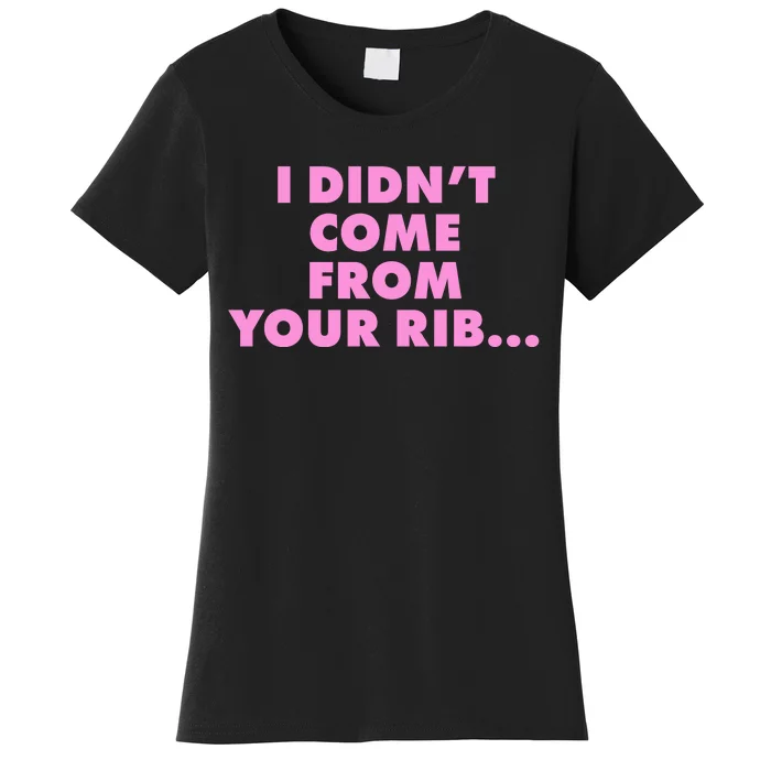 I Didn't Come From Your Rib Women's T-Shirt