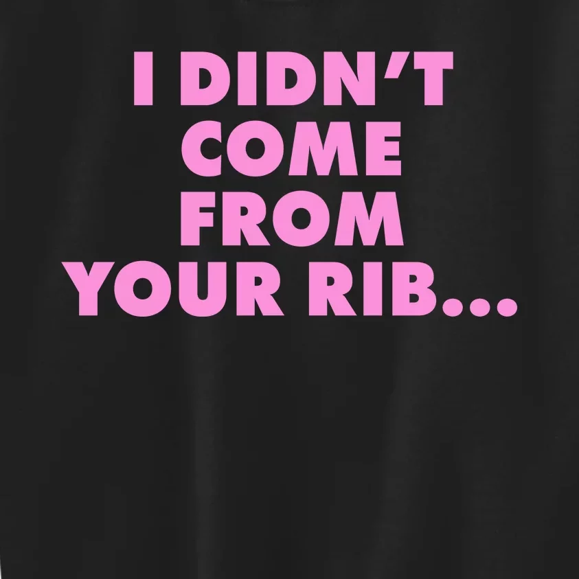 I Didn't Come From Your Rib Kids Sweatshirt