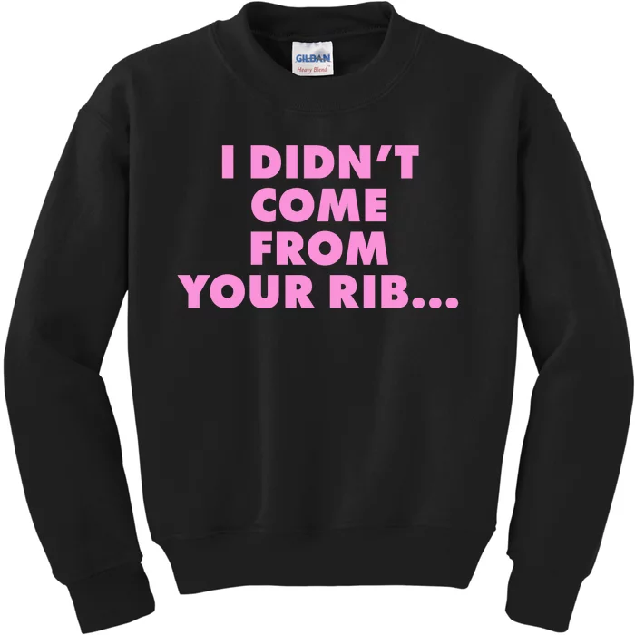 I Didn't Come From Your Rib Kids Sweatshirt