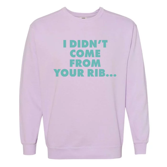 I Didn't Come From Your Rib Garment-Dyed Sweatshirt