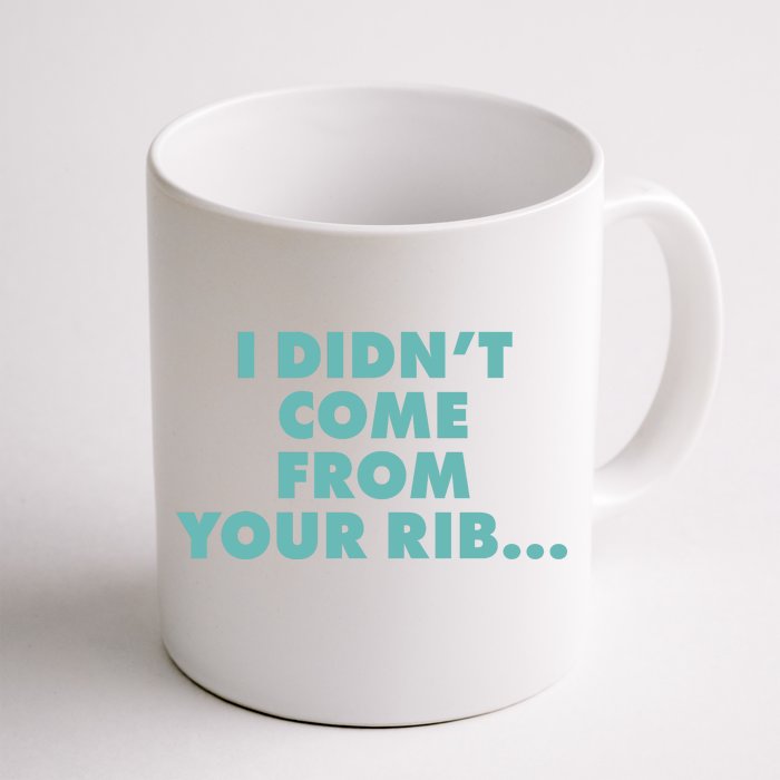 I Didn't Come From Your Rib Front & Back Coffee Mug