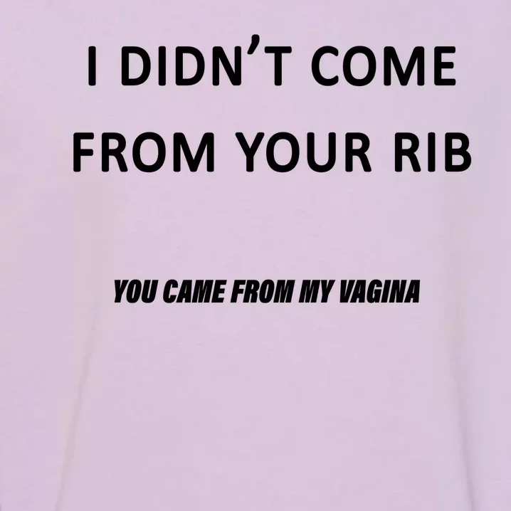 I Didn't Come From Your Rib Vagina Garment-Dyed Sweatshirt